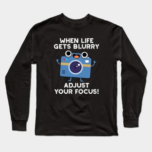 When Life Gets Blurry Adjust Your Focus Cute Camera Pun Long Sleeve T-Shirt